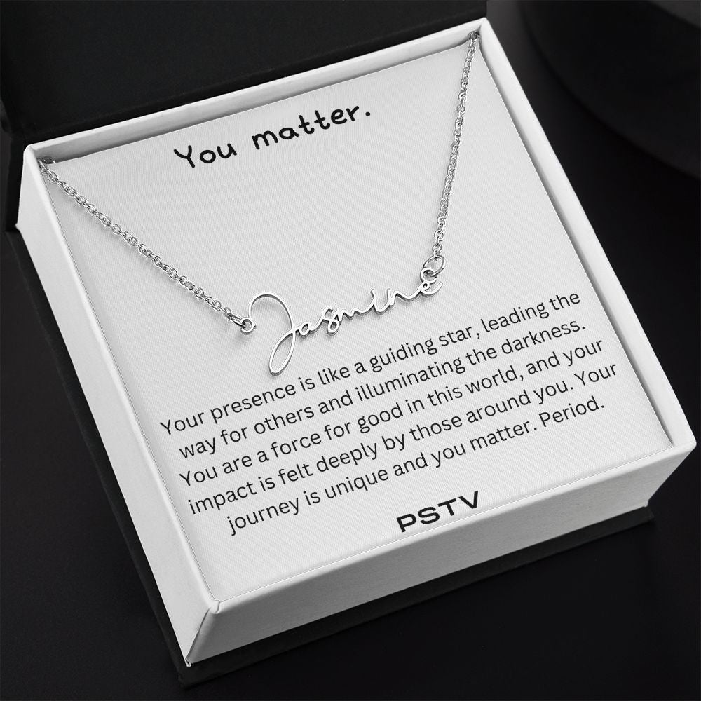 You Matter. Your Presence... Customizable Name Necklace