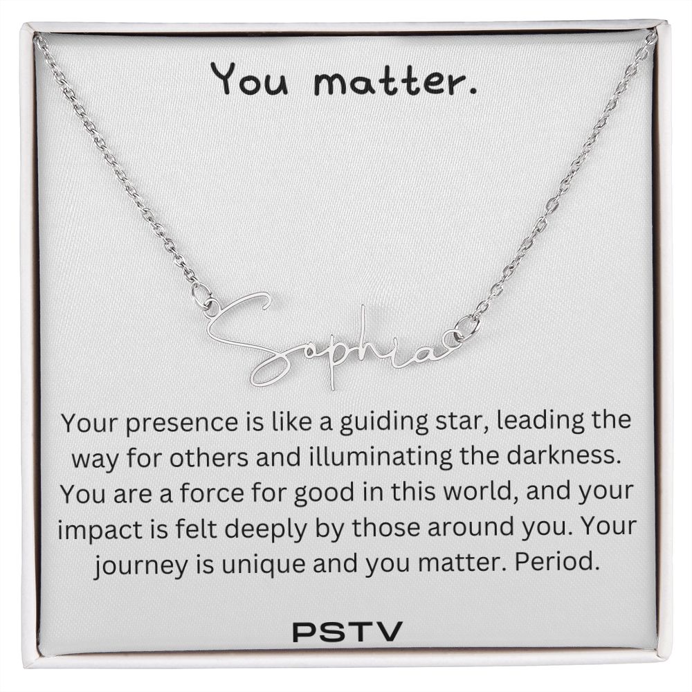 You Matter. Your Presence... Customizable Name Necklace