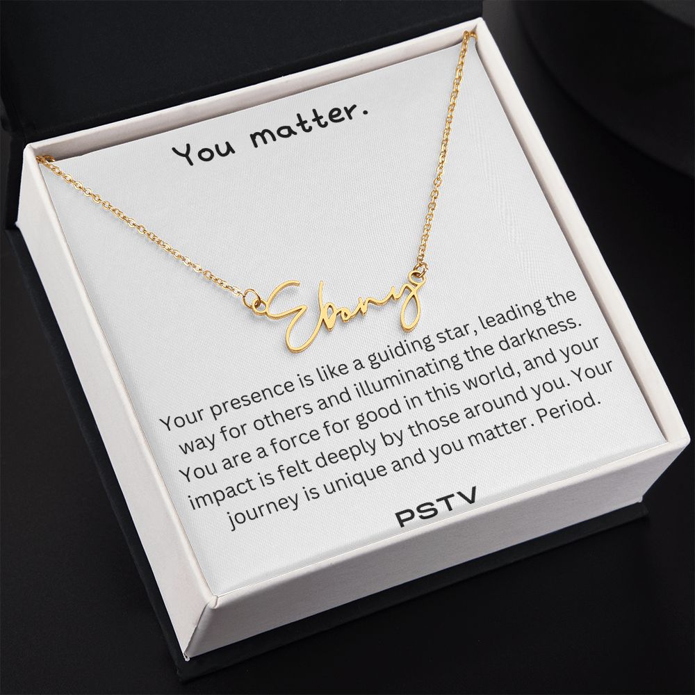 You Matter. Your Presence... Customizable Name Necklace