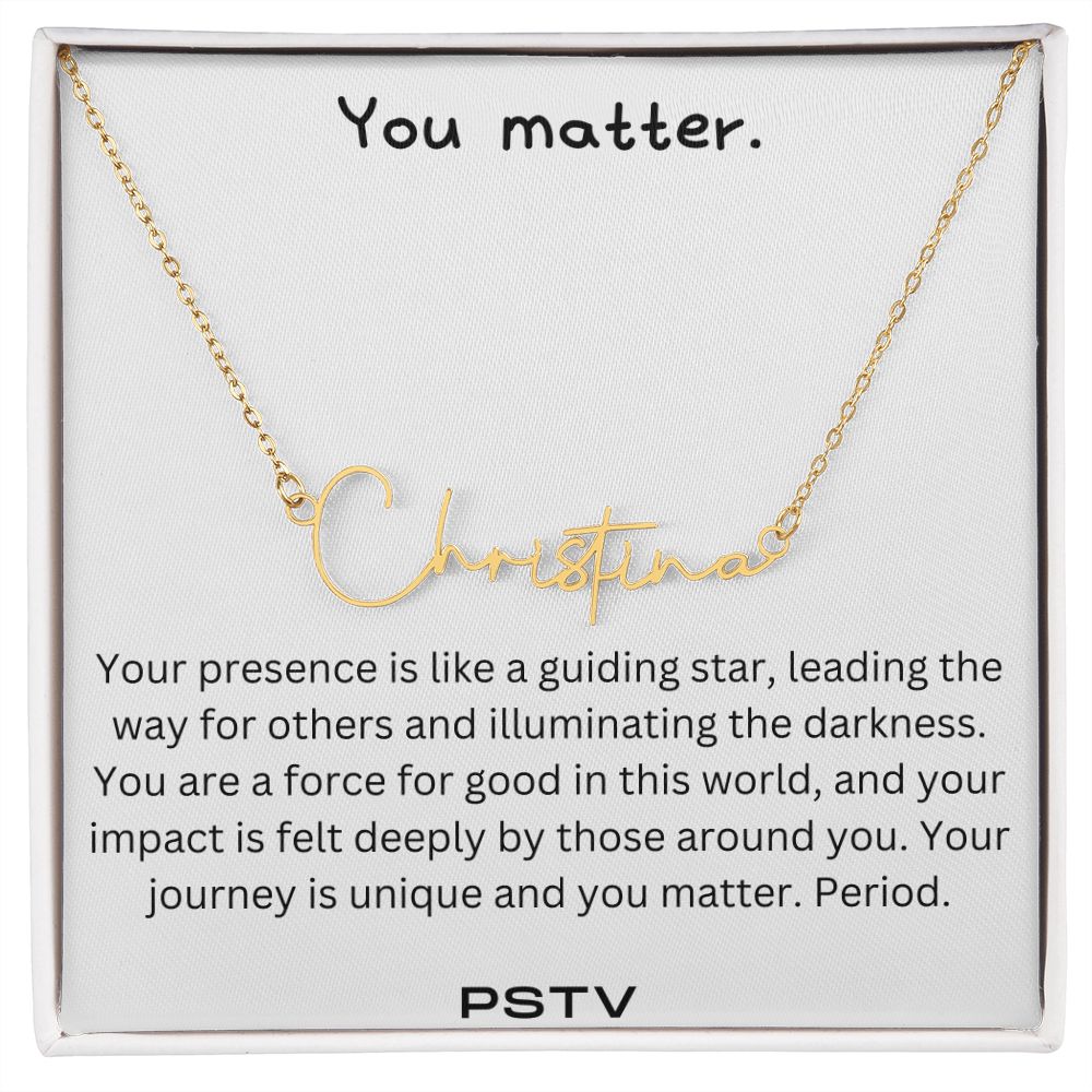 You Matter. Your Presence... Customizable Name Necklace
