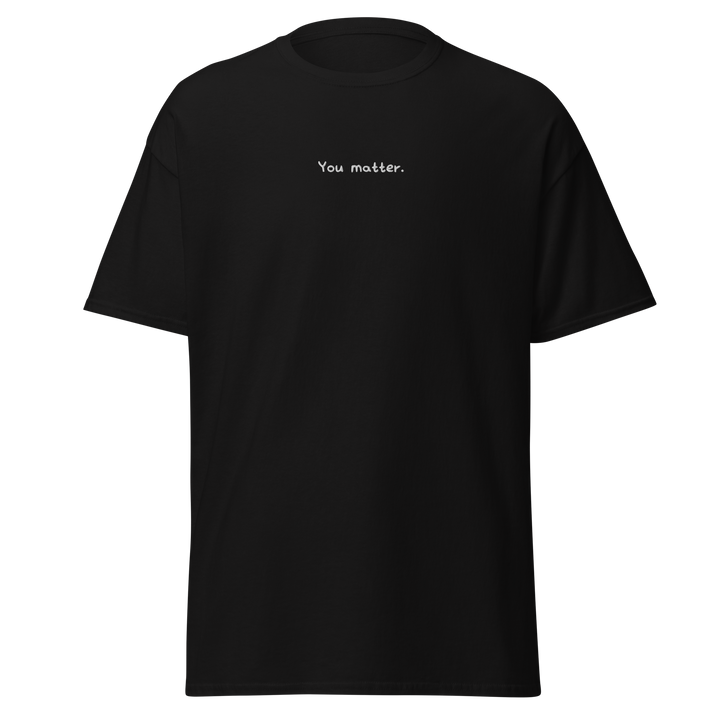 You Matter. (Embroidered) T-shirt