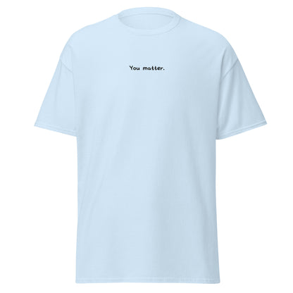 You Matter. (Embroidered) T-shirt