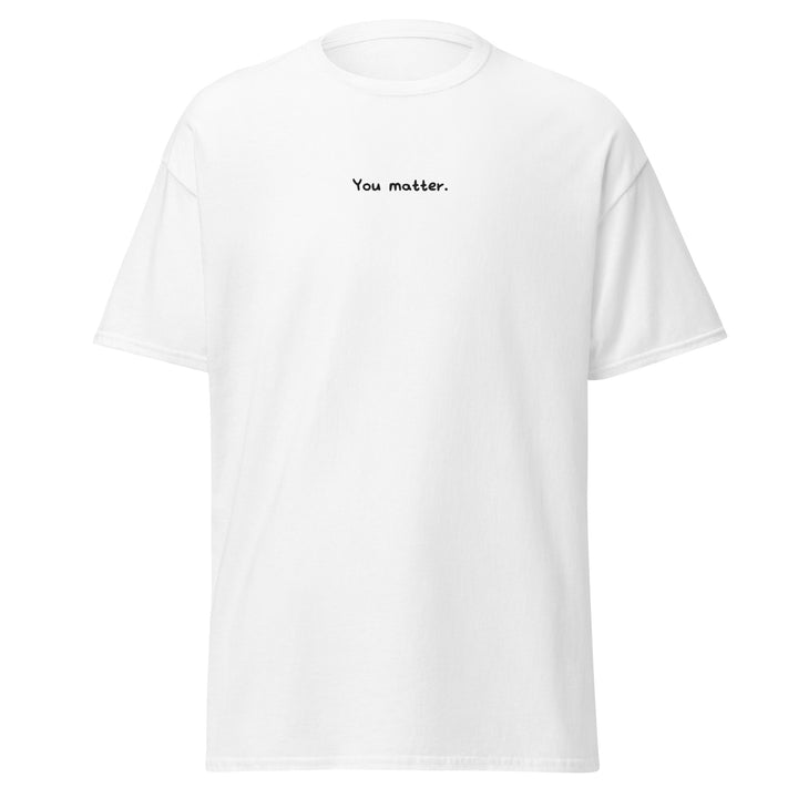 You Matter. (Embroidered) T-shirt